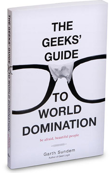 The Geeks’ Guide to World Domination