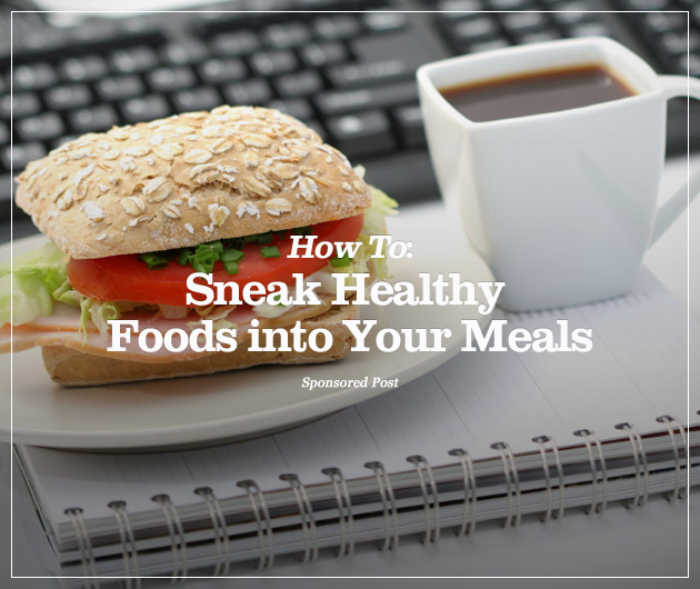 How To: Sneak Healthy Foods into Your Meals