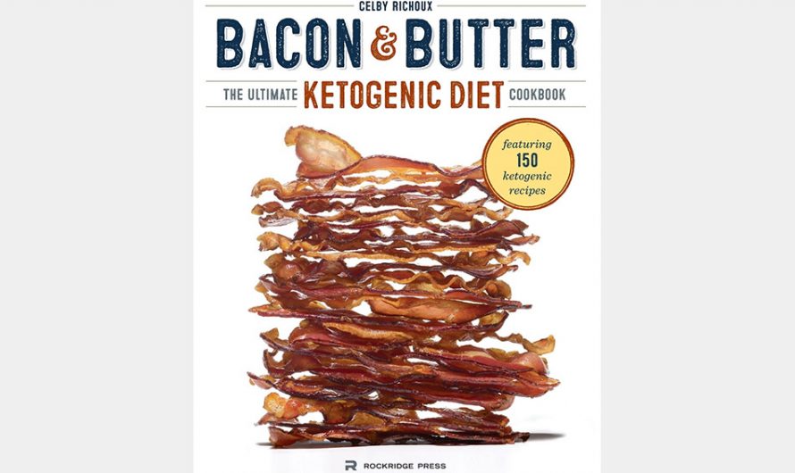 Bacon & Butter: The Ultimate Ketogenic Diet Cookbook
